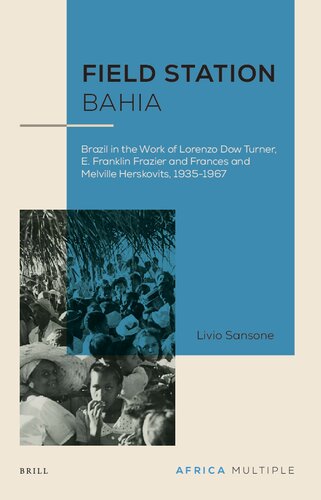 Field Station Bahia Brazil In The Work Of Lorenzo Dow Turner E Franklin Frazier And Frances And Melville Herskovits 19351967 Livio Sansone