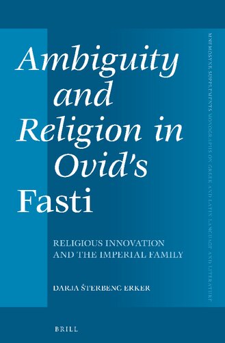 Ambiguity And Religion In Ovids Fasti Religious Innovation And The Imperial Family Darja Terbenc Erker