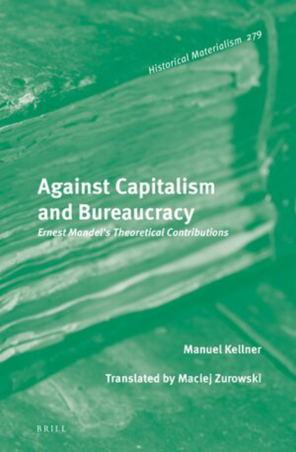 Against Capitalism And Bureaucracy Ernest Mandels Theoretical Contributions Manuel Kellner
