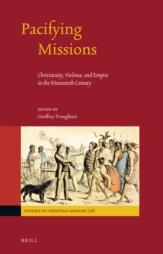 Pacifying Missions Christianity Violence And Empire In The Nineteenth Century Geoffrey Troughton