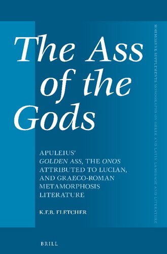 The Ass Of The Gods Apuleius Golden Ass The Onos Attributed To Lucian And Graecoroman Metamorphosis Literature Kristopher F B Fletcher