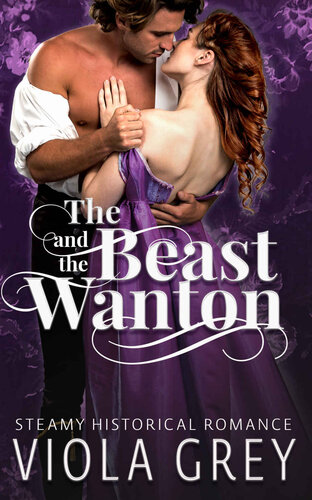 The Beast And The Wanton Steamy Scarred Hero Regency Romance Novella Erotic Liaisons Steamy Historical Shorts Viola Grey