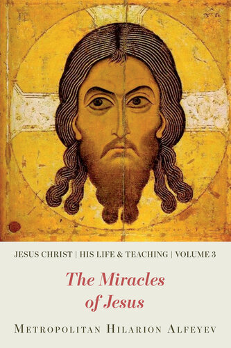 Jesus Christ His Life And Teaching Vol3 The Miracles Of Jesus Hilarion Alfeyev