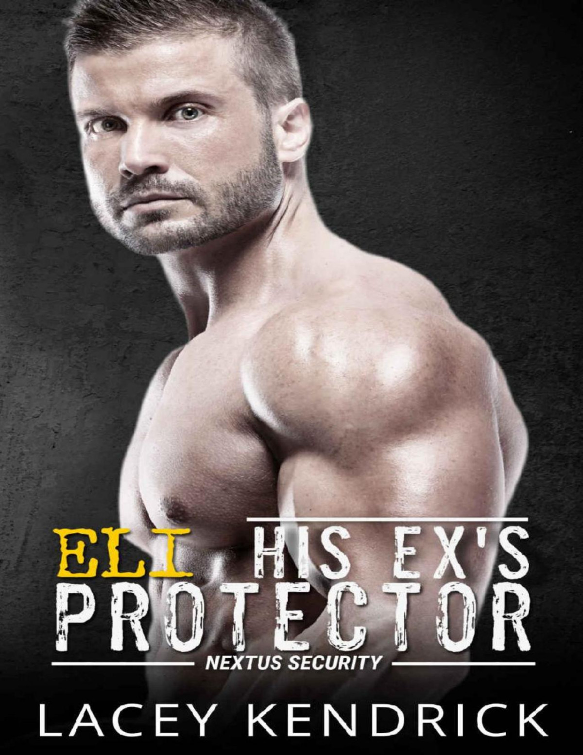 His Exs Protector Eli An Enemies To Lovers Suspenseful Romance Lacey Kendrick