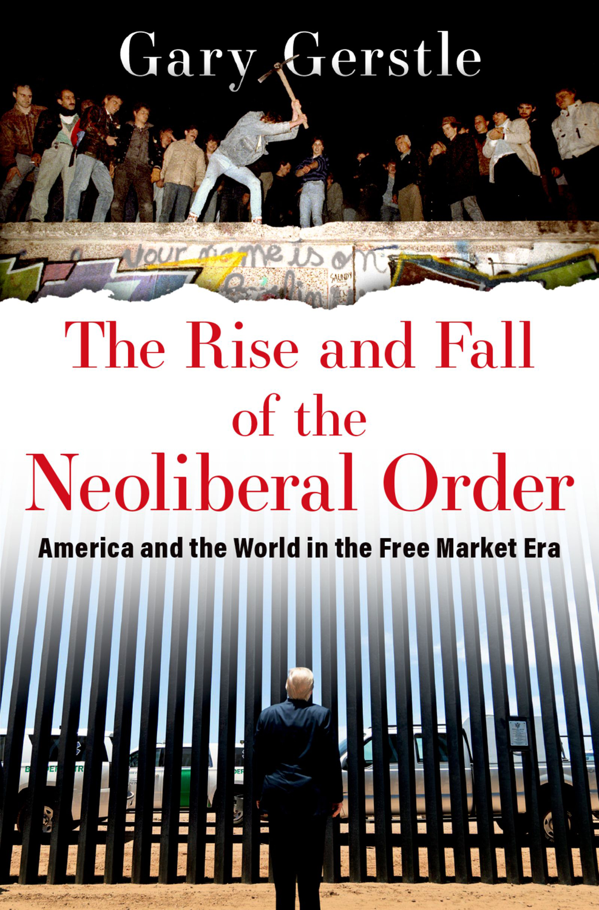 The Rise And Fall Of The Neoliberal Order Gary Gerstle