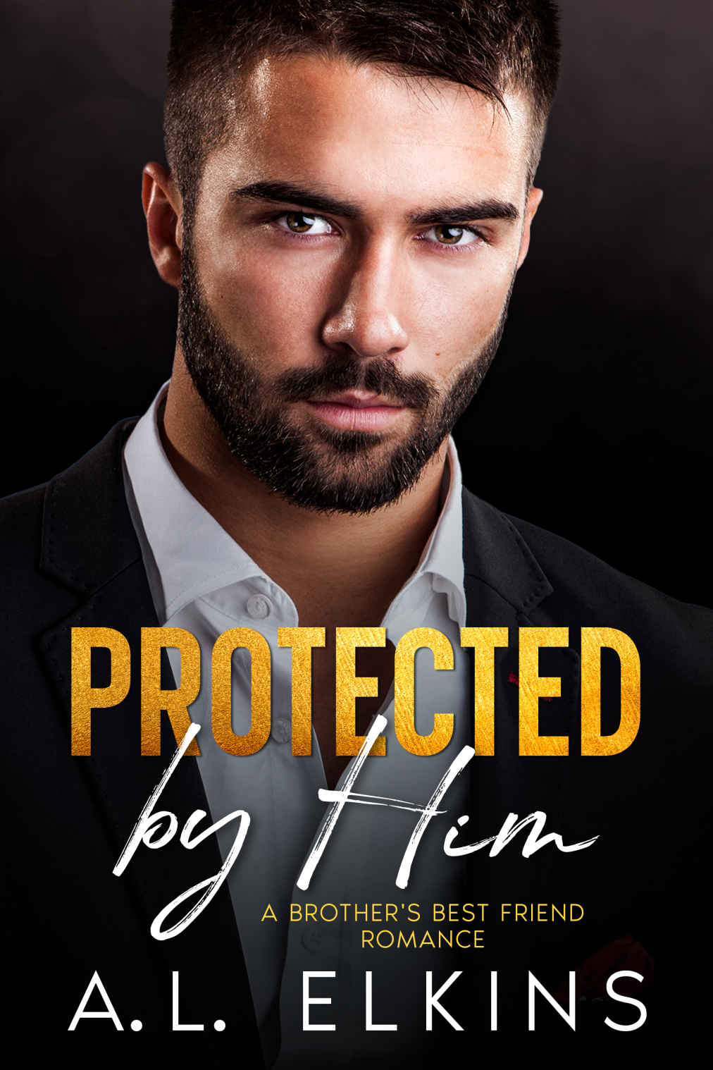 Protected By Him A Brothers Best Friend Romance Al Elkins