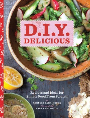Diy Delicious Recipes And Ideas For Simple Food From Scratch Vanessa Barrington Sara Remington