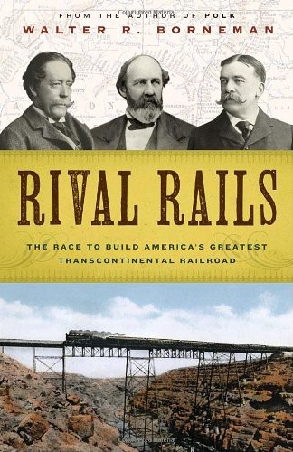 Rival Rails The Race To Build Americas Greatest Transcontinental Railroad Walter R Borneman