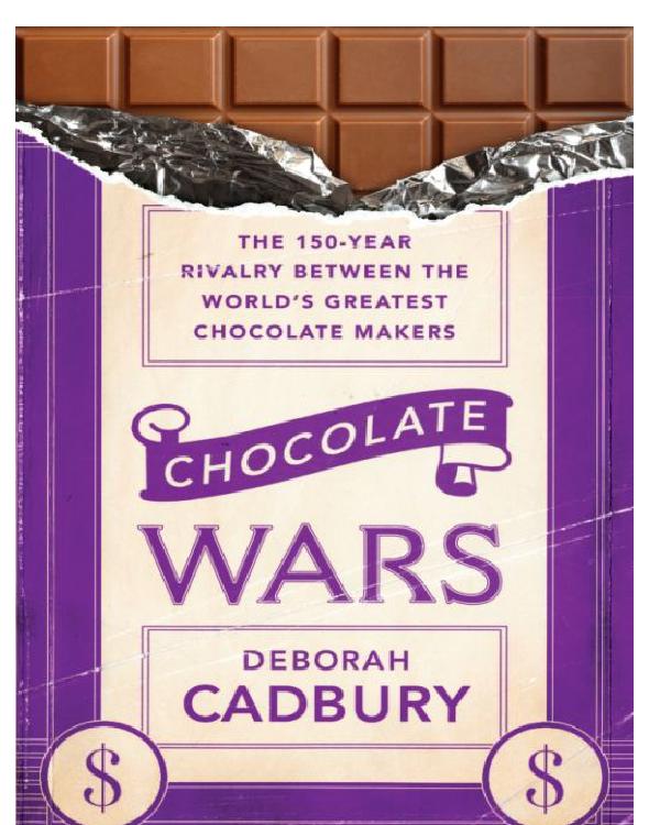 Chocolate Wars The 150year Rivalry Between The Worlds Greatest Chocolate Makers Deborah Cadbury