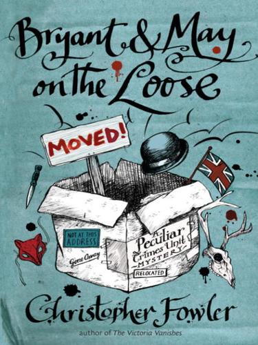 Bryant May On The Loose A Peculiar Crimes Unit Mystery Christopher Fowler