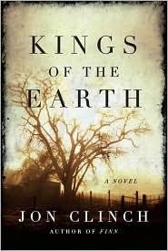 Kings Of The Earth A Novel Jon Clinch