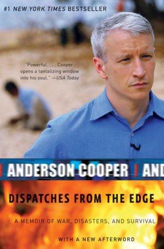 Dispatches From The Edge A Memoir Of War Disasters And Survival Anderson Cooper
