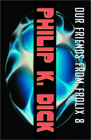 Our Friends From Frolix 8 Philip K Dick