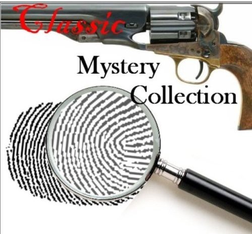 The Classic Mystery Collection Arthur Conan Doyle Agatha Christie Charles Dickens Honore De Balzac Wilkie Collins Mary Roberts Rinehart Edgar Allan Poe Gilbert Keith Chesterton Sax Rohmer Anna Katharine Green