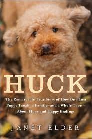 Huck The Remarkable True Story Of How One Lost Puppy Taught A Familyand A Whole Townabout Hope And Happy Endings Janet Elder