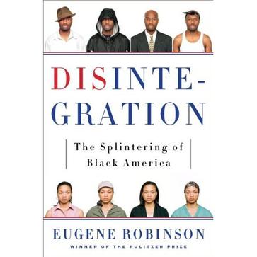 Disintegration The Splintering Of Black America Eugene Robinson