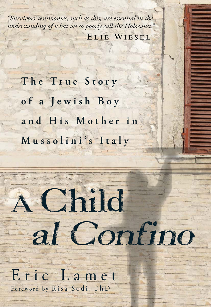 A Child Al Confino The True Story Of A Jewish Boy And His Mother In Mussolinis Italy Eric Lamet