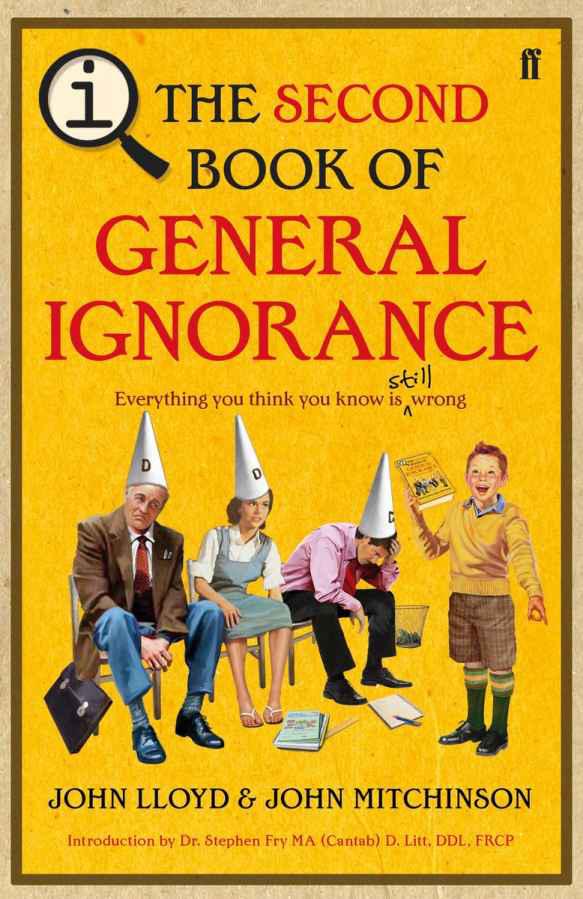 The Second Book Of General Ignorance Everything You Think You Know Is Still Wrong John Lloyd John Mitchinson
