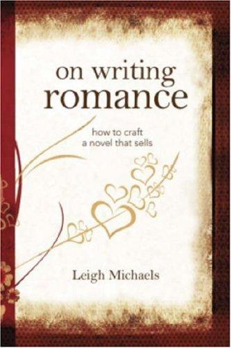 On Writing Romance How To Craft A Novel That Sells Leigh Michaels
