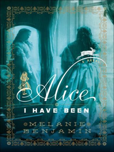 Alice I Have Been A Novel Melanie Benjamin