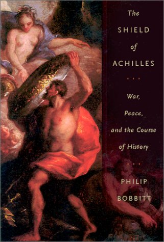 The Shield Of Achilles War Peace And The Course Of History Philip Bobbitt