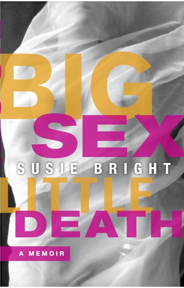 Big Sex Little Death A Memoir Susie Bright