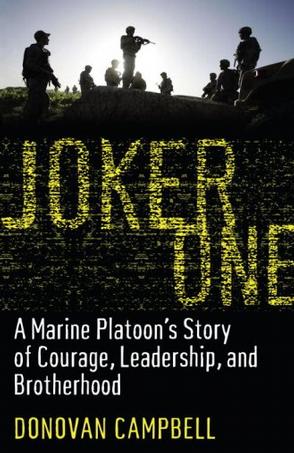 Joker One A Marine Platoons Story Of Courage Leadership And Brotherhood Donovan Campbell