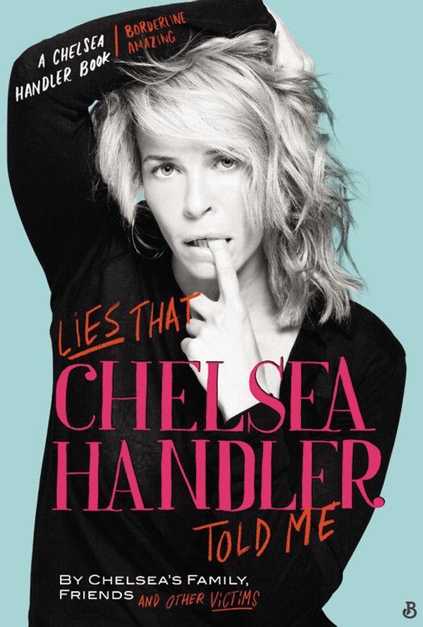 Lies That Chelsea Handler Told Me Chelseas Family Friends Other Victims Chelsea Handler