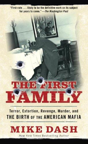 The First Family Terror Extortion Revenge Murder And The Birth Of The American Mafia Mike Dash