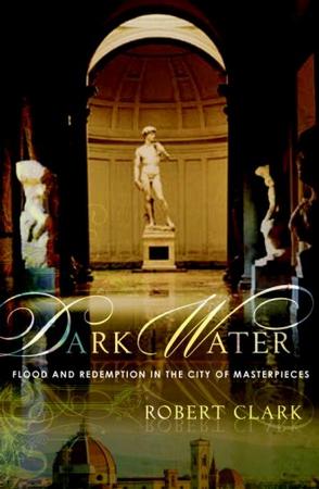 Dark Water Flood And Redemption In The City Of Masterpieces Robert Clark