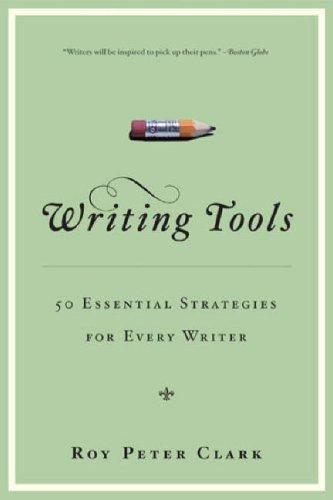 Writing Tools 50 Essential Strategies For Every Writer Roy Peter Clark