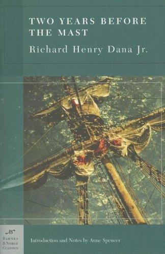 Two Years Before The Mast A Personal Narrative Of Life At Sea Richard Henry Dana Anne Spencer