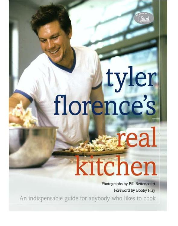 Tyler Florences Real Kitchen An Indespensible Guide For Anybody Who Likes To Cook Tyler Florence Joann Cianciulli