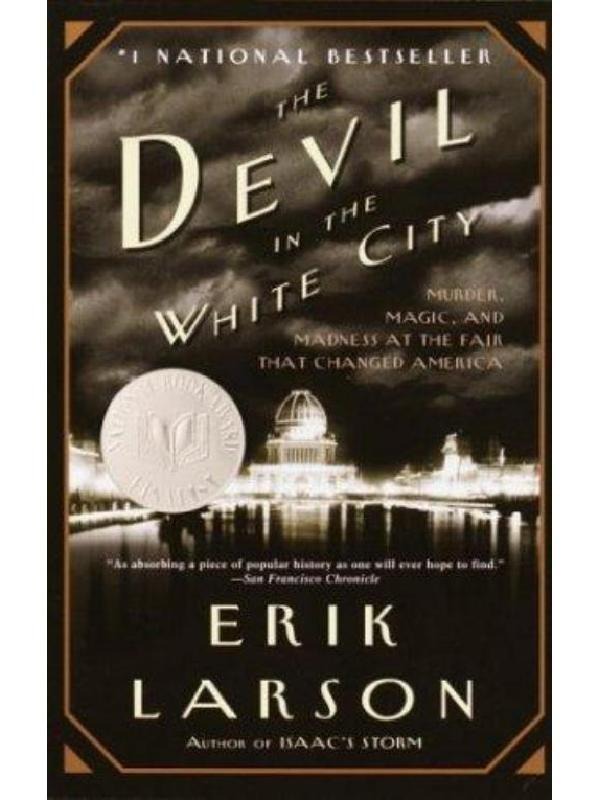 The Devil In The White City Murder Magic Madness And The Fair That Changed America Erik Larson