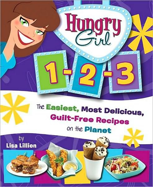 Hungry Girl 123 The Easiest Most Delicious Guiltfree Recipes On The Planet Lisa Lillien