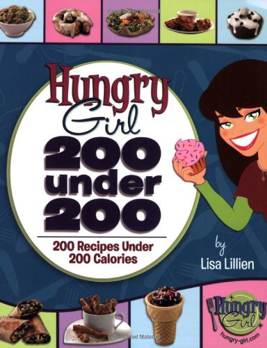 Hungry Girl 200 Under 200 200 Recipes Under 200 Calories Lisa Lillien
