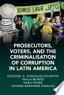Prosecutors Voters And The Criminalisation Of Corruption In Latin America The Case Of Lava Jato Ezequiel A Gonzalezocantos
