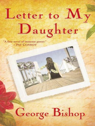 Letter To My Daughter A Novel George Bishop