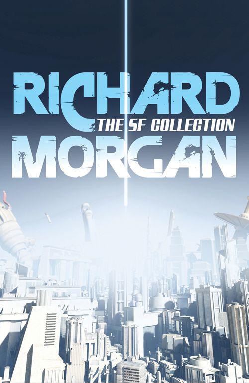 The Complete Sf Collection Richard Morgan