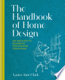 The Handbook Of Home Design An Architects Blueprint For Shaping Your Home Laura Jane Clark