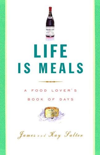 Life Is Meals A Food Lovers Book Of Days James Salter Kay Salter