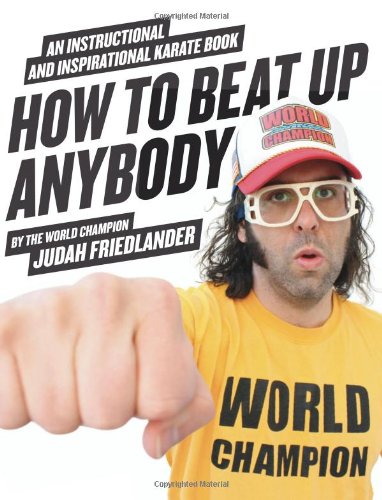 How To Beat Up Anybody An Instructional And Inspirational Karate Book By The World Champion Judah Friedlander