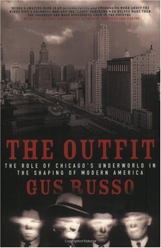 The Outfit The Role Of Chicagos Underworld In The Shaping Of Modern America Gus Russo