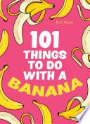 101 Things To Do With A Banana Ba Nana