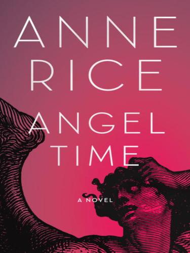 Angel Time The Songs Of The Seraphim Anne Rice