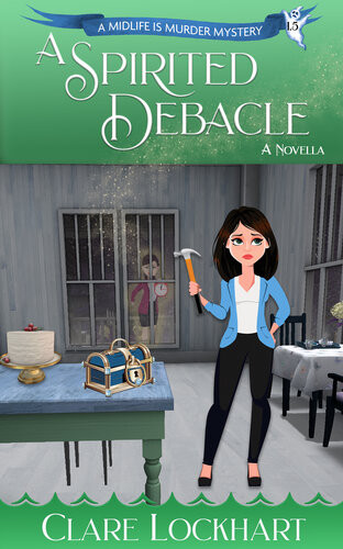 A Spirited Debacle Midlife Is Murder 11paranormal Womens Midlife Fiction Clare Lockhart