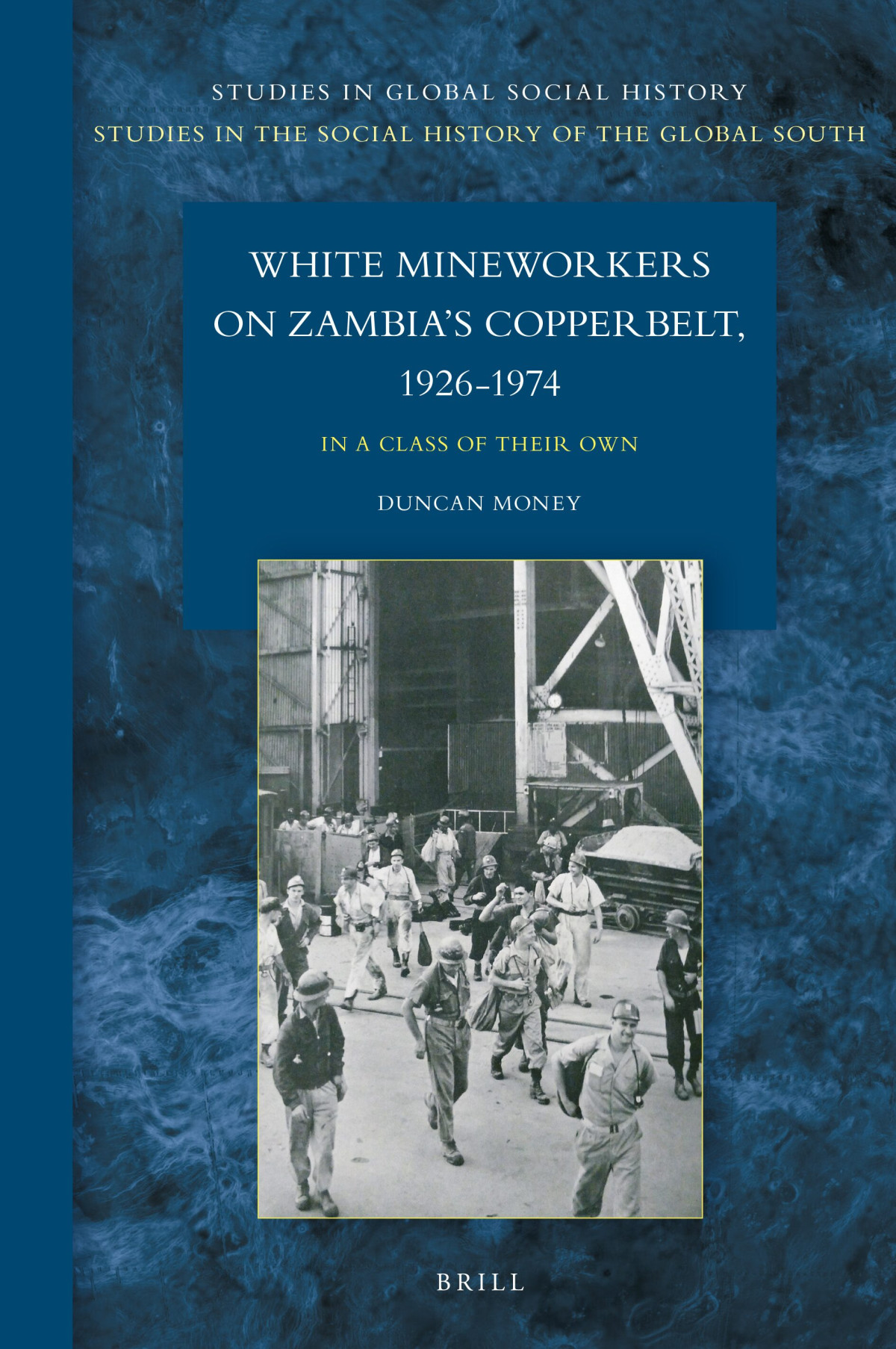 White Mineworkers On Zambias Copperbelt 19261974 In A Class Of Their Own Ebook Duncan Money