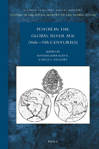 Potos In The Global Silver Age 16th19th Centuries Rossana Barragn R Paula C Zagalsky Eds