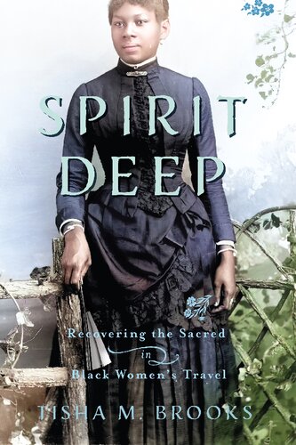 Spirit Deep Recovering The Sacred In Black Womens Travel Tisha M Brooks