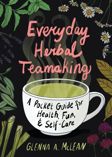 Everyday Herbal Teamaking A Pocket Guide For Health Fun Selfcare Glenna A Mclean